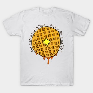 Can I PLEASE Get a Waffle T-Shirt